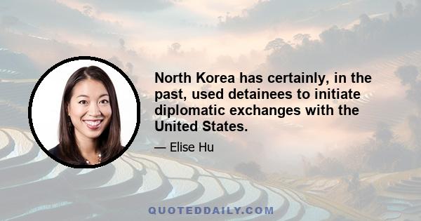 North Korea has certainly, in the past, used detainees to initiate diplomatic exchanges with the United States.