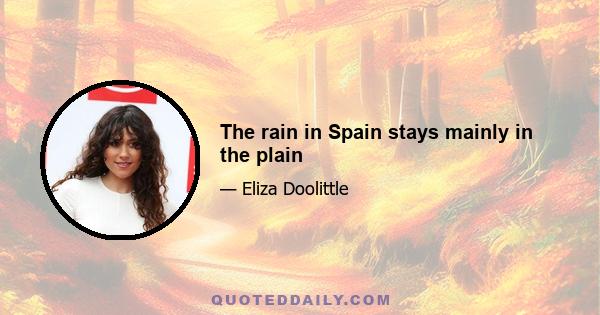 The rain in Spain stays mainly in the plain