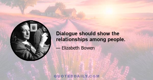 Dialogue should show the relationships among people.