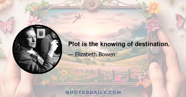 Plot is the knowing of destination.