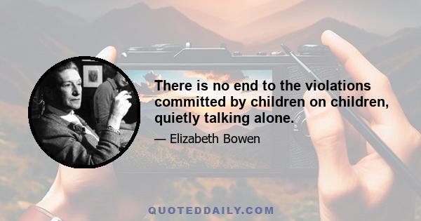 There is no end to the violations committed by children on children, quietly talking alone.