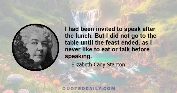 I had been invited to speak after the lunch. But I did not go to the table until the feast ended, as I never like to eat or talk before speaking.