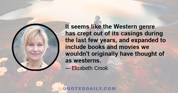 It seems like the Western genre has crept out of its casings during the last few years, and expanded to include books and movies we wouldn't originally have thought of as westerns.