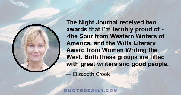 The Night Journal received two awards that I'm terribly proud of - -the Spur from Western Writers of America, and the Willa Literary Award from Women Writing the West. Both these groups are filled with great writers and 