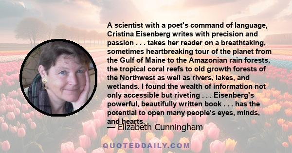 A scientist with a poet's command of language, Cristina Eisenberg writes with precision and passion . . . takes her reader on a breathtaking, sometimes heartbreaking tour of the planet from the Gulf of Maine to the