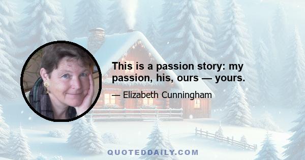 This is a passion story: my passion, his, ours — yours.