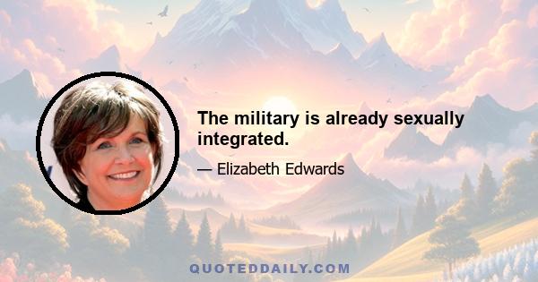 The military is already sexually integrated.