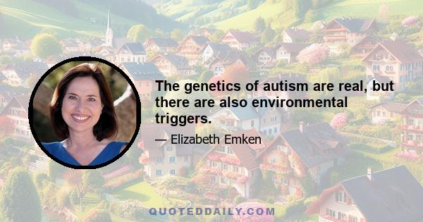 The genetics of autism are real, but there are also environmental triggers.