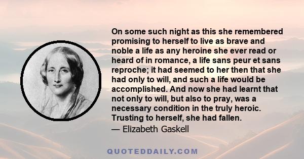 On some such night as this she remembered promising to herself to live as brave and noble a life as any heroine she ever read or heard of in romance, a life sans peur et sans reproche; it had seemed to her then that she 