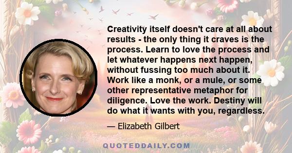 Creativity itself doesn't care at all about results - the only thing it craves is the process. Learn to love the process and let whatever happens next happen, without fussing too much about it. Work like a monk, or a