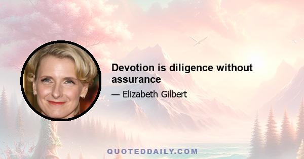 Devotion is diligence without assurance