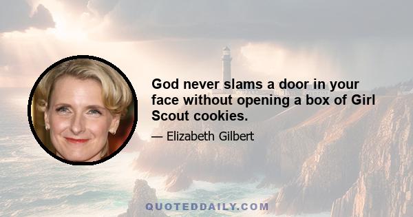 God never slams a door in your face without opening a box of Girl Scout cookies.