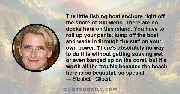 The little fishing boat anchors right off the shore of Gili Meno. There are no docks here on this island. You have to roll up your pants, jump off the boat and wade in through the surf on your own power. There's