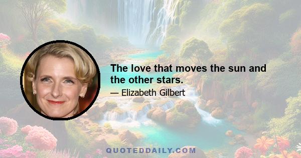 The love that moves the sun and the other stars.