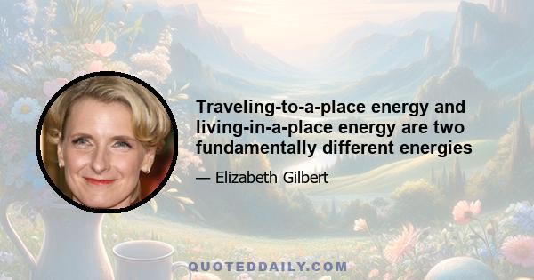 Traveling-to-a-place energy and living-in-a-place energy are two fundamentally different energies