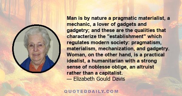 Man is by nature a pragmatic materialist, a mechanic, a lover of gadgets and gadgetry; and these are the qualities that characterize the establishment which regulates modern society: pragmatism, materialism,