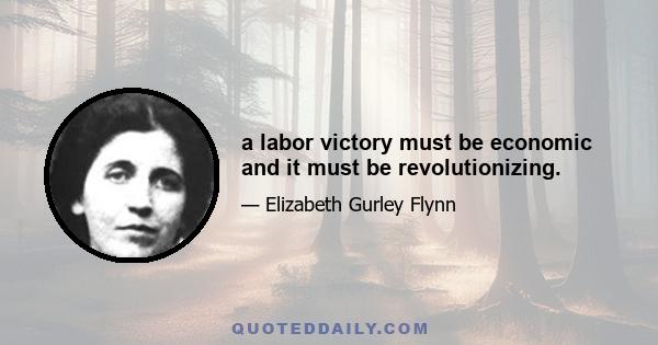 a labor victory must be economic and it must be revolutionizing.