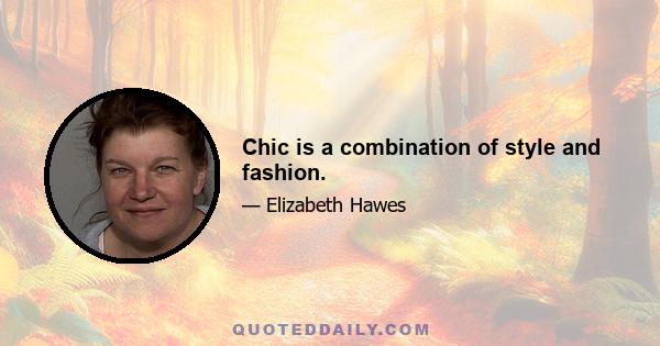 Chic is a combination of style and fashion.