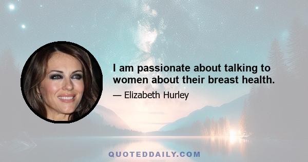 I am passionate about talking to women about their breast health.