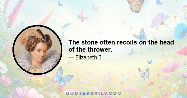 The stone often recoils on the head of the thrower.