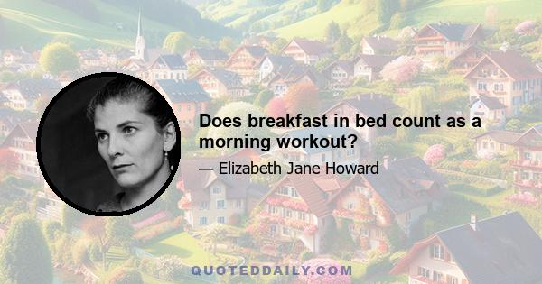 Does breakfast in bed count as a morning workout?