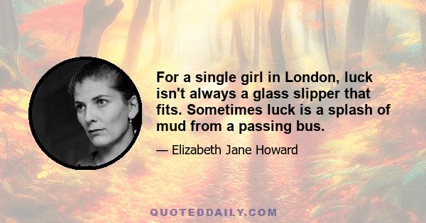 For a single girl in London, luck isn't always a glass slipper that fits. Sometimes luck is a splash of mud from a passing bus.