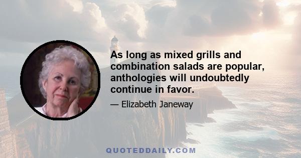 As long as mixed grills and combination salads are popular, anthologies will undoubtedly continue in favor.