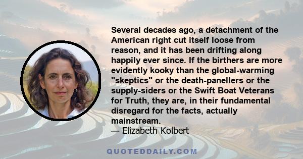 Several decades ago, a detachment of the American right cut itself loose from reason, and it has been drifting along happily ever since. If the birthers are more evidently kooky than the global-warming skeptics or the