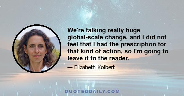 We're talking really huge global-scale change, and I did not feel that I had the prescription for that kind of action, so I'm going to leave it to the reader.