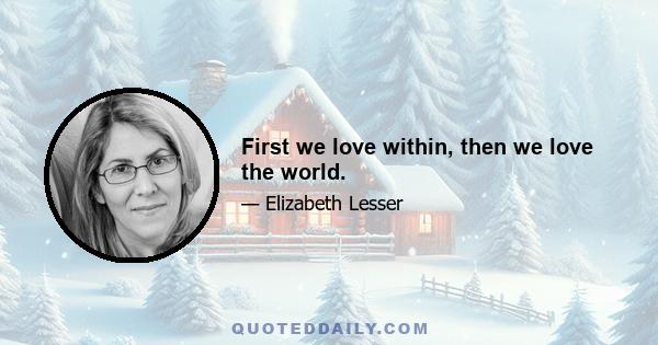 First we love within, then we love the world.