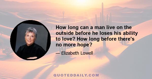 How long can a man live on the outside before he loses his ability to love? How long before there's no more hope?