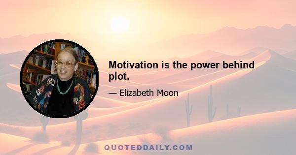 Motivation is the power behind plot.