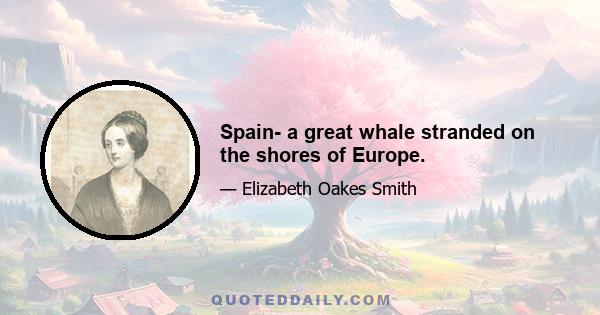 Spain- a great whale stranded on the shores of Europe.