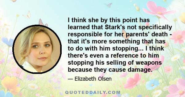 I think she by this point has learned that Stark's not specifically responsible for her parents' death - that it's more something that has to do with him stopping... I think there's even a reference to him stopping his