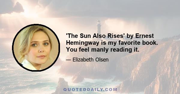 'The Sun Also Rises' by Ernest Hemingway is my favorite book. You feel manly reading it.