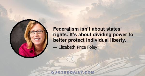 Federalism isn’t about states’ rights. It’s about dividing power to better protect individual liberty.