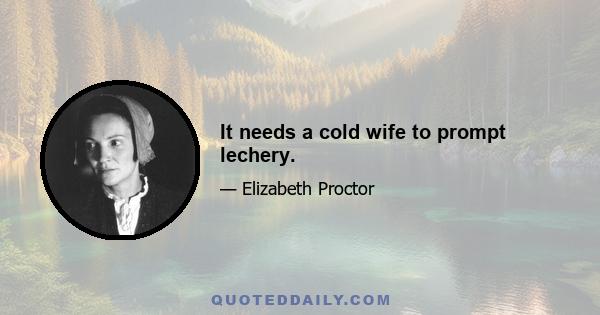 It needs a cold wife to prompt lechery.