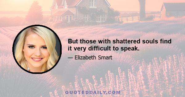 But those with shattered souls find it very difficult to speak.