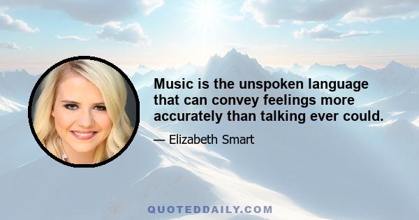 Music is the unspoken language that can convey feelings more accurately than talking ever could.