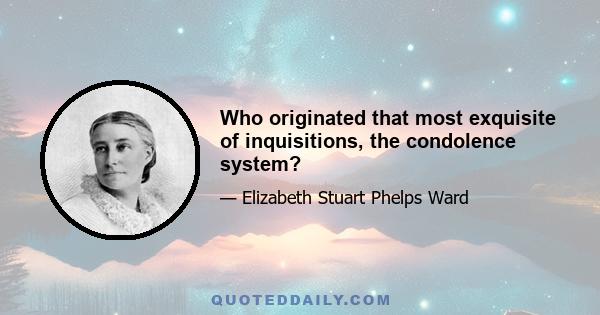 Who originated that most exquisite of inquisitions, the condolence system?