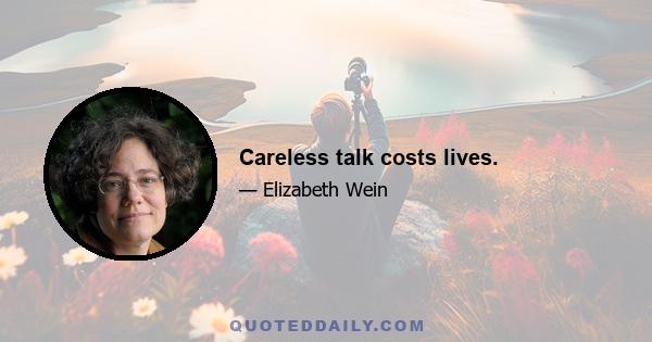 Careless talk costs lives.