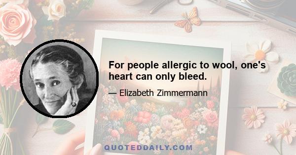 For people allergic to wool, one's heart can only bleed.