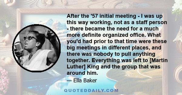 After the '57 initial meeting - I was up this way working, not as a staff person - there became the need for a much more definite organized office. What you'd had prior to that time were these big meetings in different