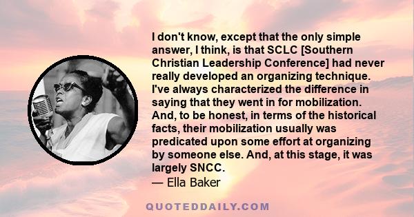 I don't know, except that the only simple answer, I think, is that SCLC [Southern Christian Leadership Conference] had never really developed an organizing technique. I've always characterized the difference in saying