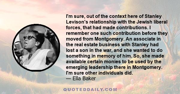 I'm sure, out of the context here of Stanley Levison's relationship with the Jewish liberal forces, that had made contributions. I remember one such contribution before they moved from Montgomery. An associate in the