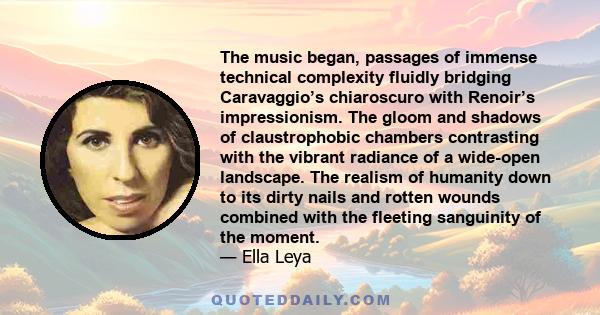 The music began, passages of immense technical complexity fluidly bridging Caravaggio’s chiaroscuro with Renoir’s impressionism. The gloom and shadows of claustrophobic chambers contrasting with the vibrant radiance of