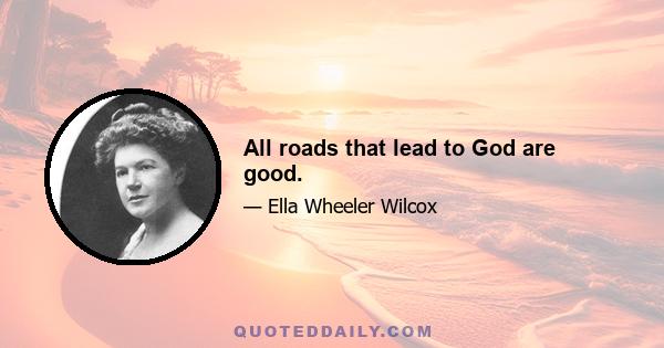 All roads that lead to God are good.