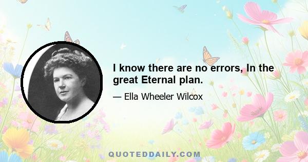 I know there are no errors, In the great Eternal plan.