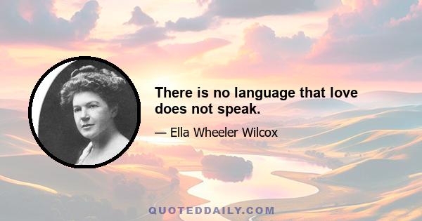 There is no language that love does not speak.