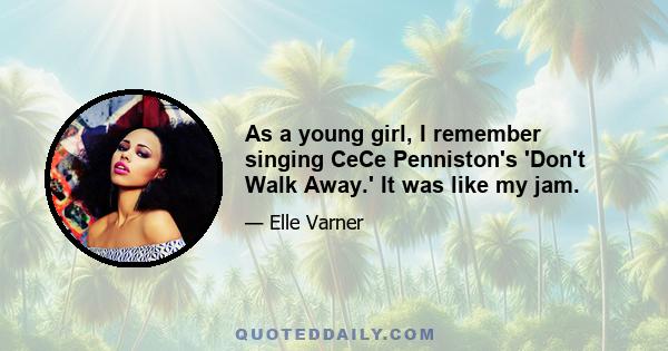 As a young girl, I remember singing CeCe Penniston's 'Don't Walk Away.' It was like my jam.